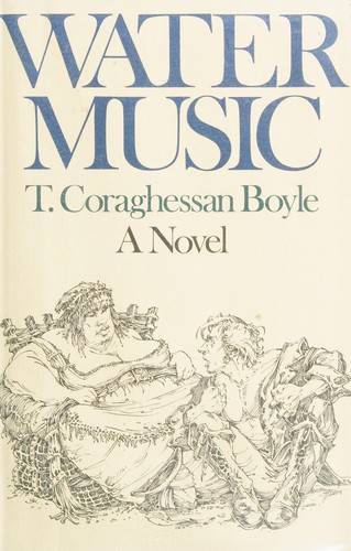 T. Coraghessan Boyle: Water music (1981, Little, Brown)