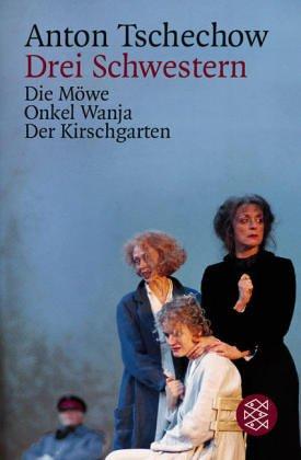 Anton Chekhov: Drei Schwestern und andere Dramen. Die Möwe / Onkel Wanja / Der Kirschgarten. (Paperback, 1996, Fischer (Tb.), Frankfurt)