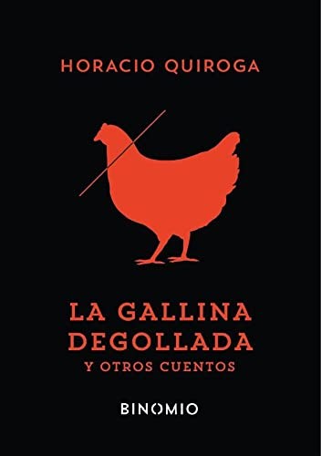 Horacio Quiroga, Víctor Miguel Gallardo Barragán, María del Mar Delgado García: La gallina degollada y otros cuentos (Paperback, 2022, Binomio Editorial)