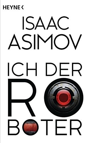 Isaac Asimov: Ich, der Roboter (German language, 2014, Heyne)