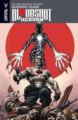 Jeff Lemire: Bloodshot Reborn Volume 4 (Paperback, 2017, Valiant Entertainment, LLC)