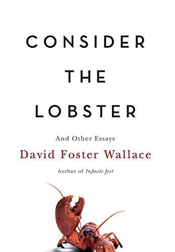 David Foster Wallace: Consider the Lobster and Other Essays (2005, Little, Brown and Company)