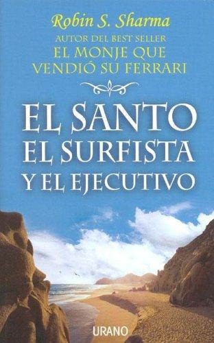 Robin S. Sharma: El Santo, El Surfista y El Ejecutivo (Paperback, Spanish language, 2005, Ediciones Urano)