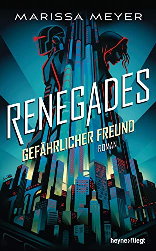 Marissa Meyer: Renegades - Gefährlicher Freund (Hardcover, Heyne Verlag)