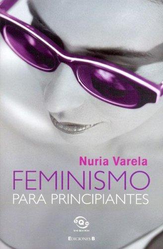 Nuria Varela: Feminismo Para Principiantes (Sine Qua Non) (Paperback, Spanish language, 2005, Ediciones B)