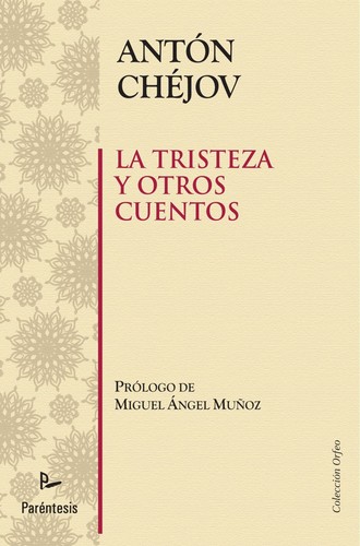 Anton Pavlovich Chejov: La tristeza y otros cuentos (2010, Paréntesis)