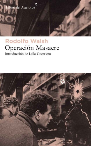 Rodolfo Walsh: Operación Masacre (2018, Libros del Asteroide)