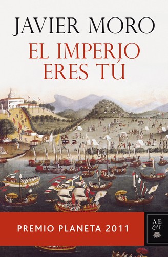 Javier Moro: El imperio eres tú (Spanish language, 2011, Planeta)