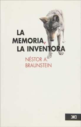 Néstor A. Braunstein: La memoria, la inventora (Spanish language, 2008, Siglo XXI)