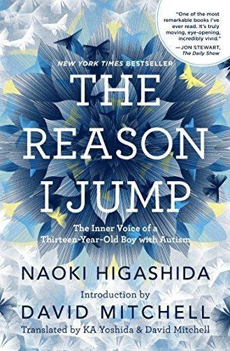 Naoki Higashida: The Reason I Jump: The Inner Voice of a Thirteen-Year-Old Boy with Autism (2013)