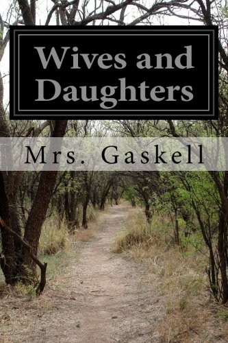 Elizabeth Cleghorn Gaskell: Wives and Daughters (Paperback, CreateSpace Independent Publishing Platform)