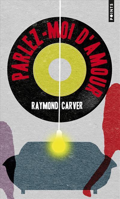 Raymond Carver: Parlez-moi d'amour (French language, 2013, Éditions Points)