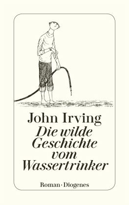 John Irving: Die wilde Geschichte vom Wassertrinker (Paperback, German language, 1992, Diogenes)