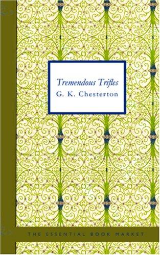 G. K. Chesterton: Tremendous Trifles (Paperback, BiblioBazaar)