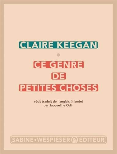 Claire Keegan: Ce genre de petites choses (Paperback, SABINE WESPIESE)