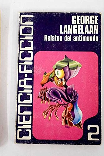 George.- LANGELAAN: Relatos del antimundo. Traducción de Fernando Sánchez Dragó. (1976, Caralt, Colección Ciencia Ficción n º 2, 1976, Barcelona.)