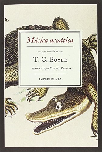 T.C. Boyle, Manuel Pereira Quintero: Música acuática (Paperback, Impedimenta, IMPEDIMENTA)