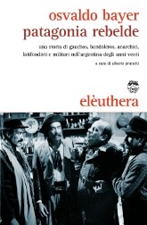 Osvaldo Bayer: Patagonia rebelde (Italian language, 2009, Elèuthera)