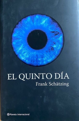 Frank Schätzing: El Quinto Dia (Hardcover, Spanish language, 2006, Planeta, Editorial Planeta)
