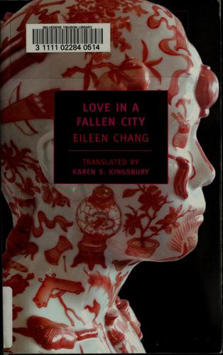 Zhang Ailing, Ailing Zhang, Eileen Chang: Love in a fallen city (Paperback, 2007, New York Review Books)