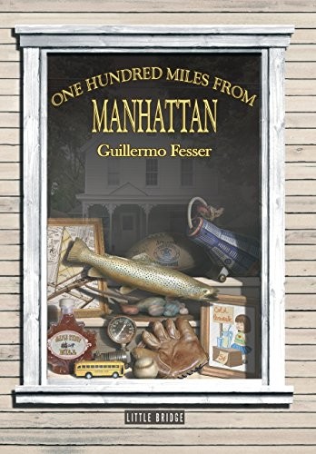 Guillermo Fesser: One Hundred Miles from Manhattan (Hardcover, Little Bridge Productions)