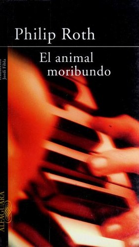 Philip Roth: El animal moribundo = The Dying Animal (Paperback, Spanish language, 2002, Santillana USA Publishing Company)