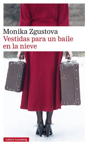 Monika Zgustova: Vestidas para un baile en la nieve (2019, Galaxia)