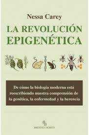 Nessa Carey: La revolución epigenética : De cómo la biología moderna está reescribiendo nuestra comprensión de la genética, la enfermedad y la herencia (2013) (2013, Biblioteca Buridán)