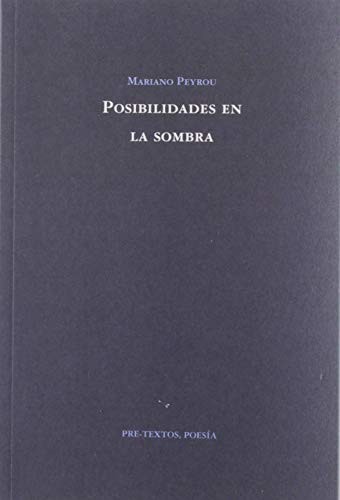 Mariano Peyrou: Posibilidades en la sombra (Paperback, PRETEXTOS, Editorial Pre-Textos)