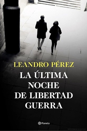 Leandro Pérez: La última noche de Libertad Guerra (Hardcover, 2022, Editorial Planeta)