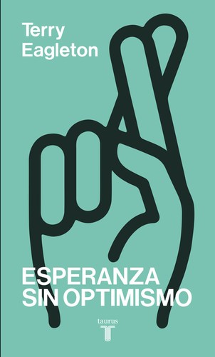 Terry Eagleton: Esperanza sin optimismo (2015, Taurus)