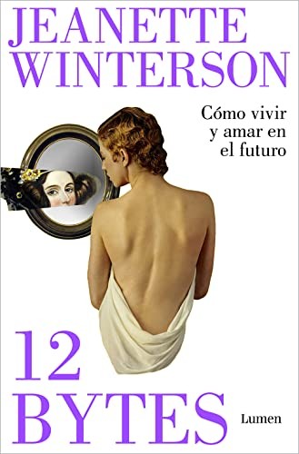 Jeanette Winterson, Raquel Marqués García: 12 bytes. Cómo vivir y amar en el futuro (Paperback, Spanish language, LUMEN)