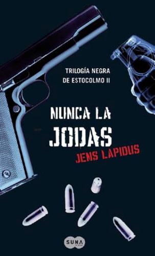 Jens Lapidus: Nunca la jodas (2010, Suma de letras, SUMA)