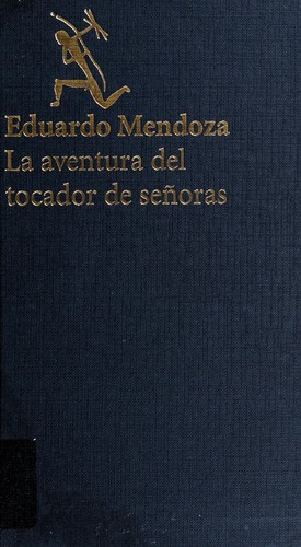 Eduardo Mendoza: La Aventura del tocador de senoras. (Planeta)