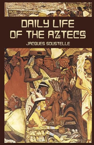 Jacques Soustelle: The Daily Life of the Aztecs