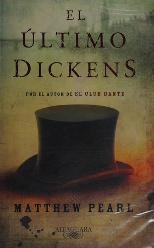 Matthew Pearl: El último Dickens (Spanish language, 2009, Alfaguara)