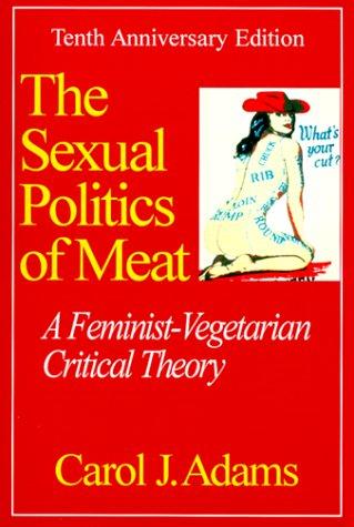 Carol J. Adams: The Sexual Politics of Meat (Paperback, Continuum International Publishing Group, Continuum)