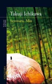 Takuji Ichikawa: Sayonara, Mio (Alfaguara)