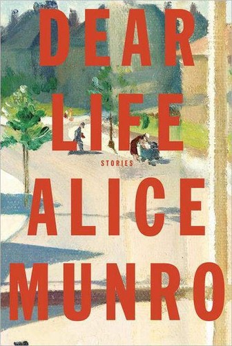 Alice Munro: Dear Life (EBook, 2012, Alfred A. Knopf)