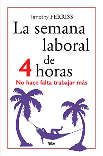 Timothy Ferriss, MARIA RODRÍGUEZ DE VERA, Josep Escarbé Reig: La semana laboral de 4 horas (Paperback, RBA Libros)