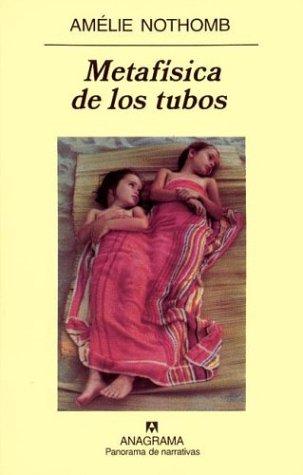 Amélie Nothomb, Sergi Pamies: Metafisica de Los Tubos (Paperback, Spanish language, 2003, Anagrama, Editorial Anagrama)