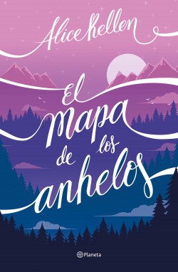 Alice Kellen: El mapa de los anhelos (Paperback, Editorial Planeta)