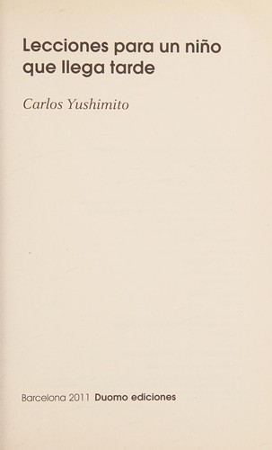 Carlos Yushimito: Lecciones para un niño que llega tarde (Spanish language, 2011, Duomo)