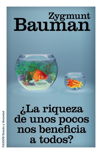 Zygmunt Bauman: ¿La riqueza de unos pocos nos beneficia a todos? (Spanish language, 2013, Paidós)