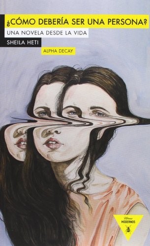 Regina López Muñoz, Sheila Heti: ¿CÓMO DEBERÍA SER UNA PERSONA? (Paperback, 2013, Ediciones Alpha Decay, S.A., ALPHA DECAY)