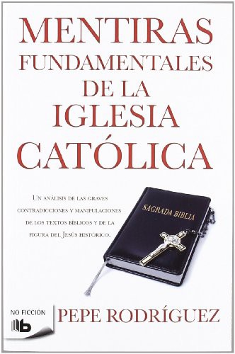 Pepe Rodriguez: Mentiras fundamentales de la Iglesia catolica / Fundamental Lies of the Catholic Church (Paperback, B de Bolsillo, B de Bolsillo (Ediciones B))