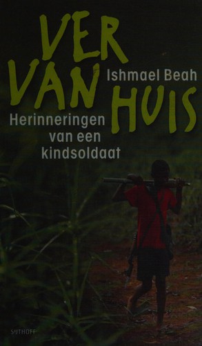 Ishmael Beah: Ver van huis (Dutch language, 2007, Sijthoff)