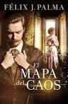 Felix J. Palma: El mapa del caos (Spanish language, 2014)