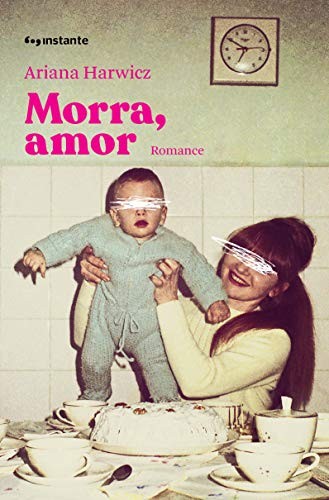 Ariana Harwicz: Morra, amor (Portuguese language, 2019, Instante)