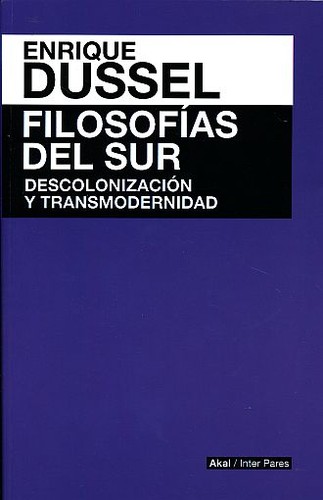 Filosofias del sur : descolonizacion y transmodernidad (2015, AKAL)